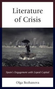 Title: Literature of Crisis: Spain's Engagement with Liquid Capital, Author: Olga Bezhanova