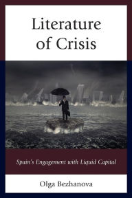 Title: Literature of Crisis: Spain's Engagement with Liquid Capital, Author: Olga Bezhanova