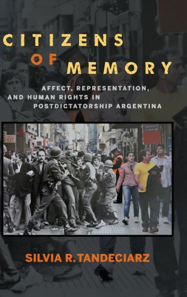 Citizens of Memory: Affect, Representation, and Human Rights Postdictatorship Argentina