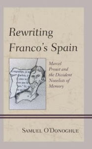 Title: Rewriting Franco's Spain: Marcel Proust and the Dissident Novelists of Memory, Author: Fuel