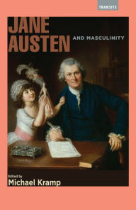 Title: Jane Austen and Masculinity, Author: Bryce Campbell