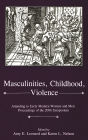 Masculinities, Violence, Childhood: Attending to Early Modern Women--and Men