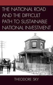 Title: The National Road and the Difficult Path to Sustainable National Investment, Author: Theodore Sky