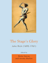 Title: The Stage's Glory: John Rich (1692-1761), Author: Berta Joncus