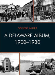 Title: A Delaware Album, 1900-1930, Author: George David Miller