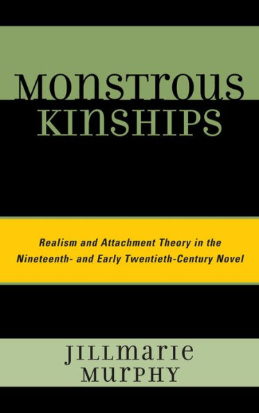 Monstrous Kinships: Realism and Attachment Theory in the Nineteenth and Early Twentieth Century Novel