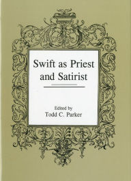 Title: Swift as Priest and Satirist, Author: Todd C. Parker