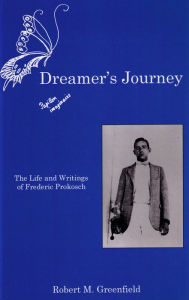 Title: Dreamer's Journey: The Life and Writings of Frederic Prokosch, Author: Robert M. Greenfield