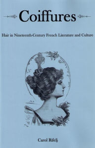 Title: Coiffures: Hair in Nineteenth-Century French Literature and Culture, Author: Carol Rifelj