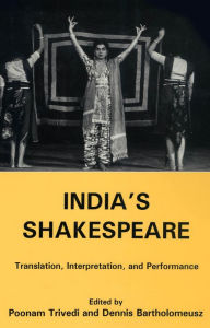 Title: India's Shakespeare: Translation, Interpretation, And Performance, Author: Poonam Trivedi