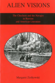 Title: Alien Visions: The Chechens And the Navajos in Russian And American Literature, Author: Margaret Ziolkowski