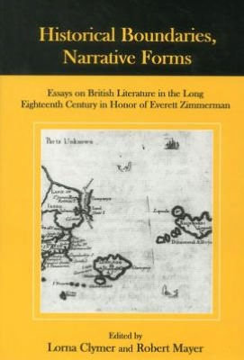 Historical Boundaries, Narrative Forms: Essays on British Literature in the Long Eighteenth Century in Honor of Everett Zimmerman