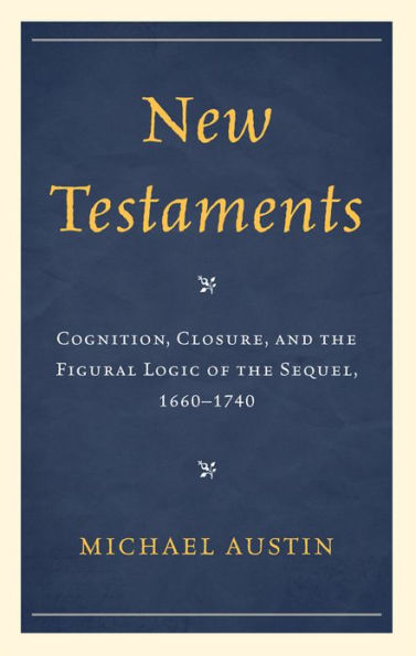 New Testaments: Cognition, Closure, and the Figural Logic of Sequel, 1660-1740