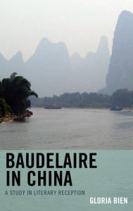 Title: Baudelaire in China: A Study in Literary Reception, Author: Gloria Bien