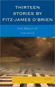 Title: Thirteen Stories by Fitz-James O'Brien: The Realm of the Mind, Author: Wayne R. Kime