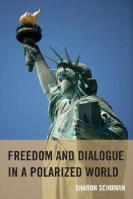 Title: Freedom and Dialogue in a Polarized World, Author: Sharon Schuman