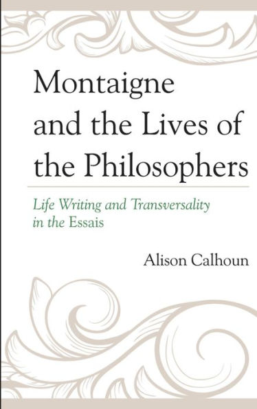 Montaigne and the Lives of the Philosophers: Life Writing and Transversality in the Essais