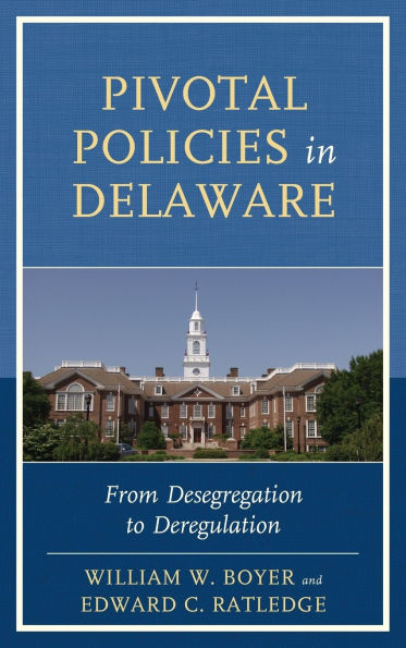 Pivotal Policies Delaware: From Desegregation to Deregulation