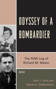 Title: Odyssey of a Bombardier: The POW Log of Richard M. Mason, Author: John J. Hurt