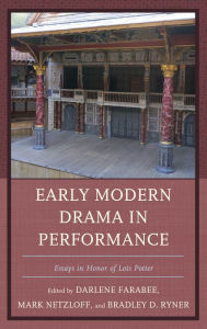 Title: Early Modern Drama in Performance: Essays in Honor of Lois Potter, Author: Mark Netzloff