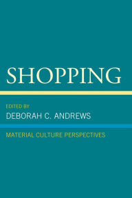 Title: Shopping: Material Culture Perspectives, Author: Deborah C. Andrews