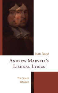 Title: Andrew Marvell's Liminal Lyrics: The Space Between, Author: Joan Faust