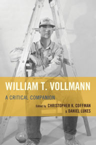 Title: William T. Vollmann: A Critical Companion, Author: Daniel Lukes