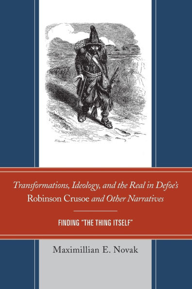 Transformations, Ideology, and The Real Defoe's Robinson Crusoe Other Narratives: Finding Thing Itself