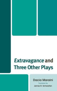 Title: Extravagance and Three Other Plays, Author: Dacia Maraini