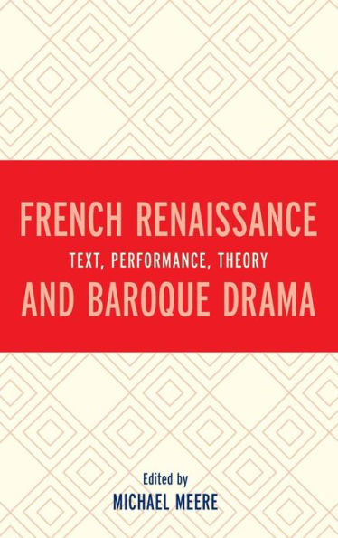 French Renaissance and Baroque Drama: Text, Performance, Theory