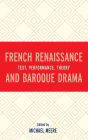 French Renaissance and Baroque Drama: Text, Performance, Theory