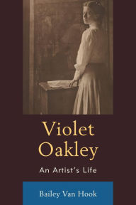 Title: Violet Oakley: An Artist's Life, Author: Bailey Van Hook