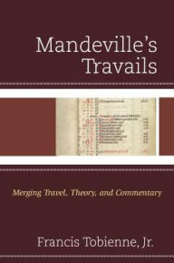 Title: Mandeville's Travails: Merging Travel, Theory, and Commentary, Author: Francis Tobienne Jr.