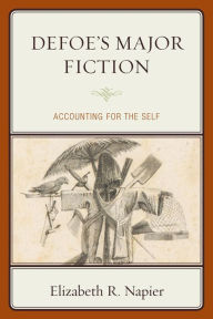 Title: Defoe's Major Fiction: Accounting for the Self, Author: Elizabeth R. Napier