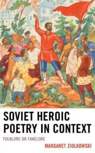 Title: Soviet Heroic Poetry in Context: Folklore or Fakelore, Author: Margaret Ziolkowski