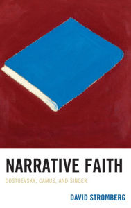 Title: Narrative Faith: Dostoevsky, Camus, and Singer, Author: David Stromberg