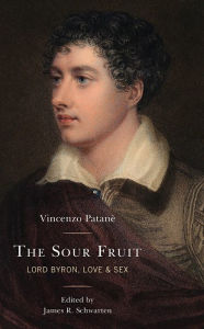 Title: The Sour Fruit: Lord Byron, Love & Sex, Author: Vincenzo Patanè