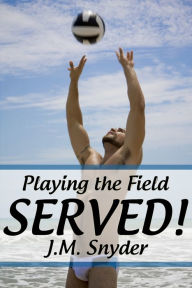 Title: Playing the Field: Served!, Author: J. M. Snyder