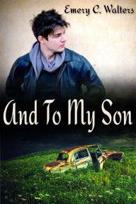Title: And To My Son, Author: Emery C. Walters