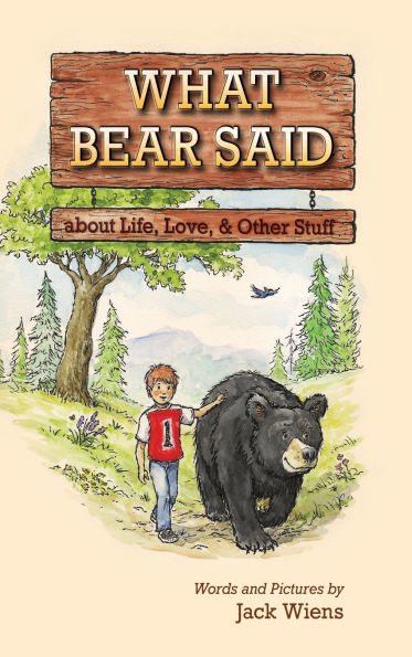 What Bear Said about Life, Love, and Other Stuff
