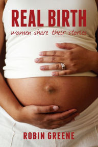 Title: Real Birth: women share their stories, Author: Robin Greene