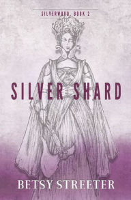 Title: Silver Shard, Author: Betsy Streeter