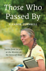 Title: Those Who Passed By: Stories from 70 years at the Mission on the Kenscoff Road, Author: Eleanor Turnbull