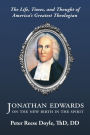 Jonathan Edwards on the New Birth in the Spirit: The Life, Times, and Thought of America's Greatest Theologian
