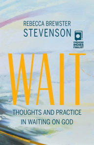 Title: Wait: Thoughts and Practice in Waiting on God, Author: Rebecca Brewster Stevenson