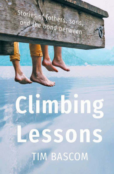 Climbing Lessons: Stories of fathers, sons, and the bond between