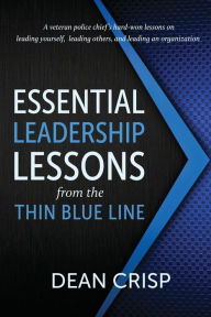 Title: Essential Leadership Lessons from the Thin Blue Line, Author: Dean Crisp