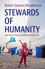 Stewards of Humanity: Lighting the Darkness in Humanitarian Crisis