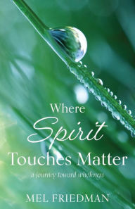 Google books downloader free Where Spirit Touches Matter: a journey toward wholeness (English literature)