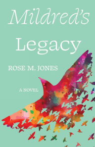 Title: Mildred's Legacy, Author: Rose M Jones